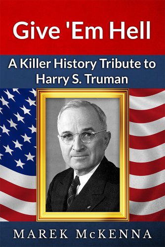 Give 'Em Hell: A Killer History Tribute to Harry S. Truman