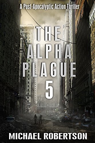 The Alpha Plague 5: A Post-Apocalyptic Action Thriller