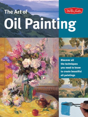The Art of Oil Painting: Discover all the techniques you need to know to create beautiful oil paintings (Collector's Series)