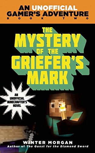 The Mystery of the Griefer's Mark: An Unofficial Gamer’s Adventure, Book Two