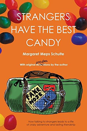Strangers Have the Best Candy: How talking to strangers leads to a life of crazy adventure and lasting friendship
