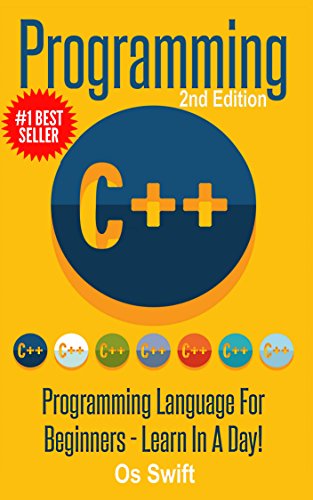 Programming:  C ++ Programming : Programming Language For Beginners: LEARN IN A DAY! (C++, Javascript, PHP, Python, Sql, HTML, Swift)