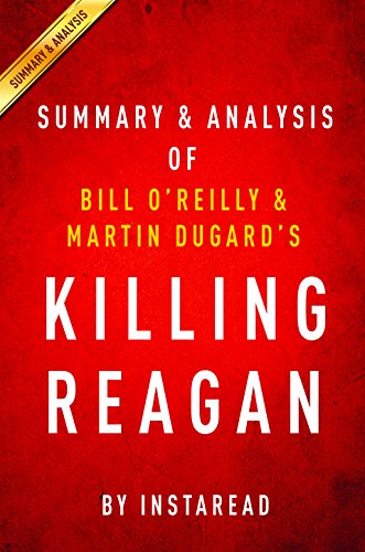Summary of Killing Reagan: by Bill O'Reilly & Martin Dugard | Includes Analysis