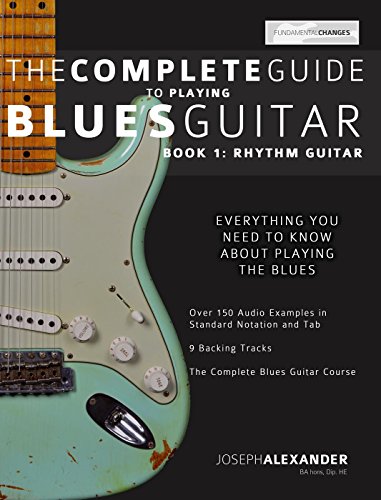The Complete Guide to Playing Blues Guitar  Part One - Rhythm Guitar (Play Blues Guitar Book 1)