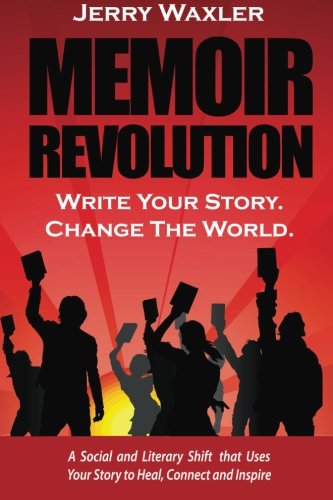 Memoir Revolution: A Social Shift that Uses Your Story to Heal, Connect, and Inspire