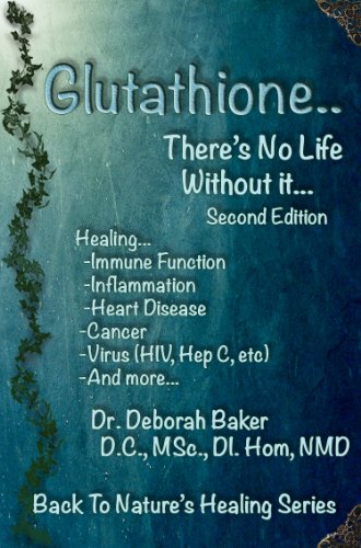 Glutathione - There's No Life Without It (Back To Nature's Healing Book 2)