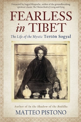 Fearless in Tibet: The Life of the Mystic Terton Sogyal