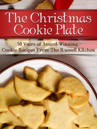 The Christmas Cookie Plate: 50 Years of Award-Winning Cookie Recipes from the Russell Kitchen