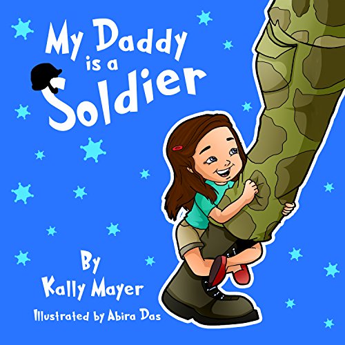 Children''s Ebook-My Daddy is a Soldier (Sweet Rhyming Bedtime Picture Book for Beginner Readers) Ages 3-5: A bedtime story of Love between a daughter ... Daddy (Daddy Beginner Readers Series 1)
