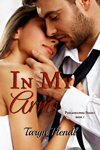 In My Arms (Philadelphia Series Book 1)