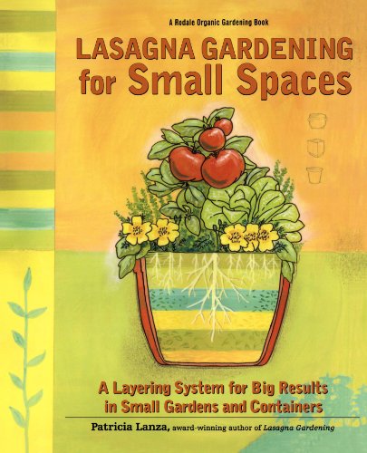 Lasagna Gardening for Small Spaces: A Layering System for Big Results in Small Gardens and Containers (Rodale Organic Gardening Books (Paperback))