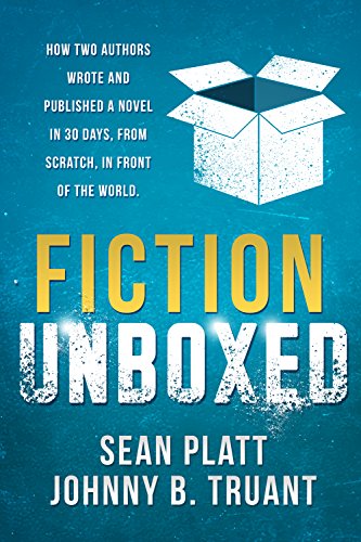 Fiction Unboxed: Publishing and Writing a Novel in 30 Days, From Scratch, In Front of the World (The Smarter Artist Book 2)