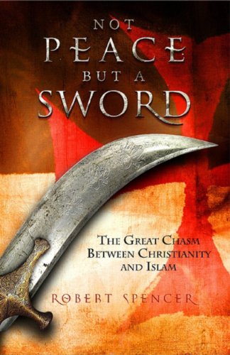 Not Peace but a Sword- The Great Chasm between Christianity and Islam