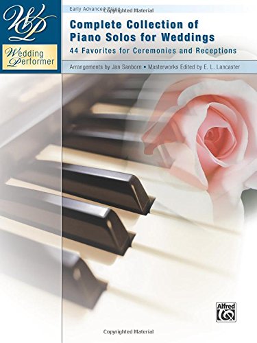 Wedding Performer -- Complete Piano Collection: 44 Solos for Ceremonies and Receptions
