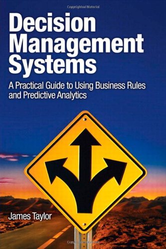 Decision Management Systems: A Practical Guide to Using Business Rules and Predictive Analytics (IBM Press)