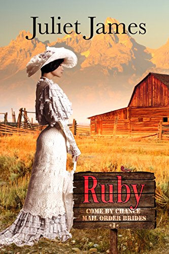 Ruby - Book 1 Come By Chance Mail Order Brides: Sweet Montana Western Bride Romance (Come-By-Chance Mail Order Brides)
