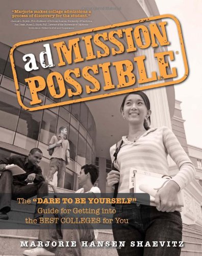 adMISSION POSSIBLE: The Dare to Be Yourself Guide for Getting into the Best Colleges for You