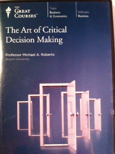 The Art of Critical Decision Making (The Great Courses, Great Courses)