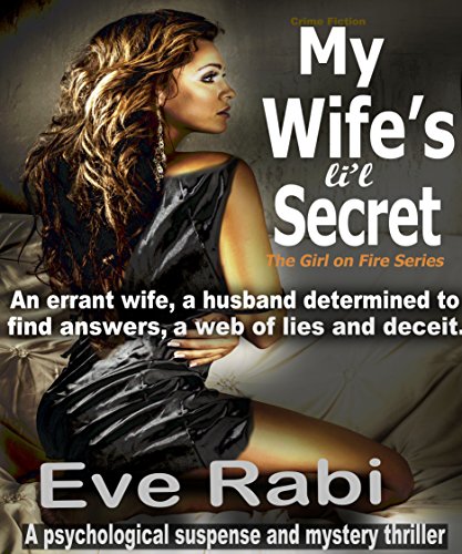 Crime Fiction Books: - My Wife's Li'l Secret (FREE KU ROMANTIC SUSPENSE NEW RELEASE THRILLER MYSTERY PSYCHOLOGICAL SUSPENSE ACTION MURDER): A husband determined ... & deceit (The Girl on Fire Series Book 3)