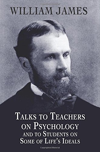Talks to Teachers on Psychology and to Students on Some of Life's Ideals (Dover Books on Biology, Psychology, and Medicine)