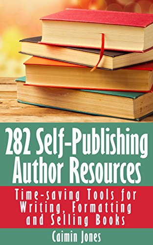 282 Self-Publishing Author Resources - Time-saving Tools for Writing, Formatting and Selling Books