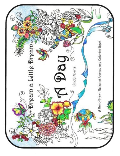 A Day: A Hand-Drawn Relaxing Journey and Coloring Book (Dream a Little Dream) (Volume 1)