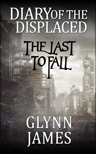 Diary of the Displaced - The Last to Fall