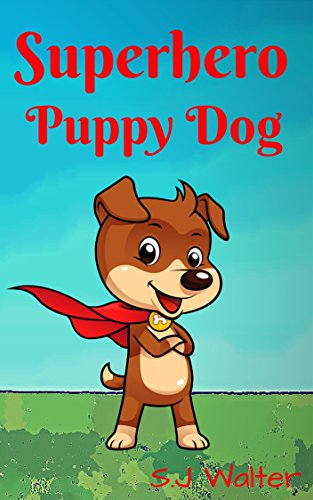 Superhero Puppy Dog (Bedtime Stories For Kids Book 1)