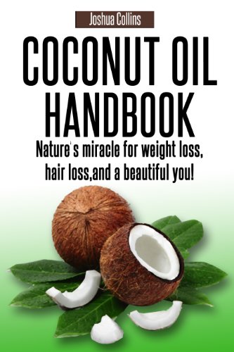 Coconut Oil Handbook: Nature's miracle for weight loss, hair loss, and a beautiful you!