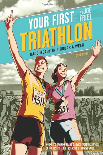 Your First Triathlon, 2nd Ed.: Race-Ready in 5 Hours a Week