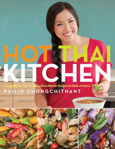Hot Thai Kitchen : Demystifying Thai Cuisine with Authentic Recipes to Make at Home