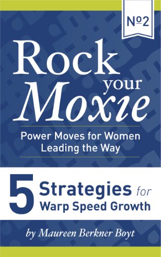 5 Strategies for Warp Speed Growth (Rock Your Moxie: Power Moves for Women Leading the Way Book 2)