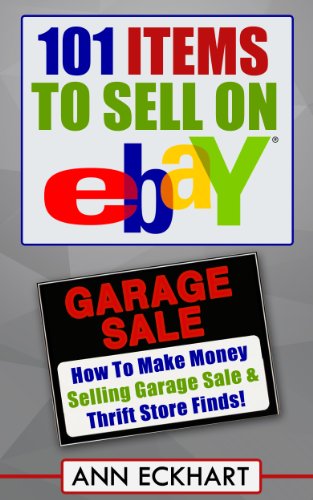 101 Items To Sell On Ebay: How To Make Money Selling Garage Sale & Thrift Store Finds