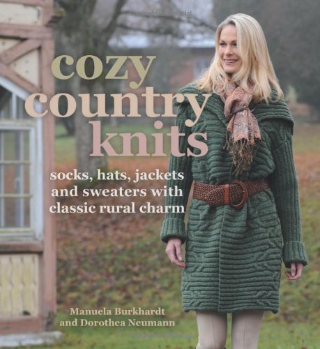 Cozy Country Knits: Socks, Hats, Jackets and Sweaters with Classic Rural Charm