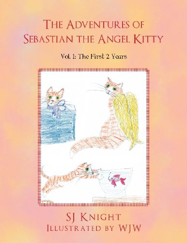 The Adventures of Sebastian the Angel Kitty: Vol. 1: The First 2 Years