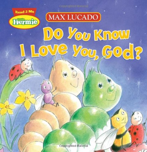 Do You Know I Love You, God? (Max Lucado's Hermie & Friends)