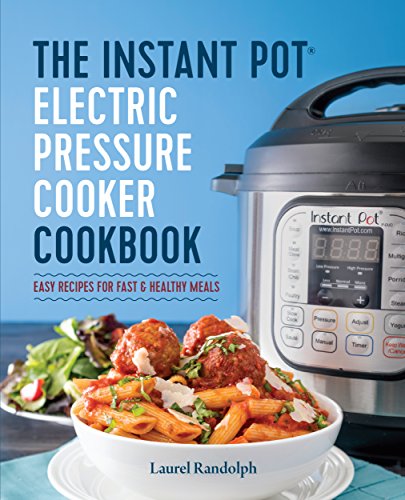 Instant Pot® Electric Pressure Cooker Cookbook: Easy Recipes for Fast & Healthy Meals