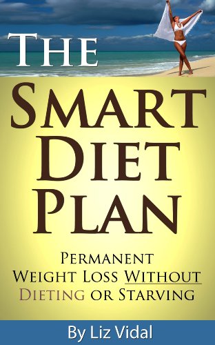 The Smart Diet Plan: Permanent Weight Loss without Dieting or Starving