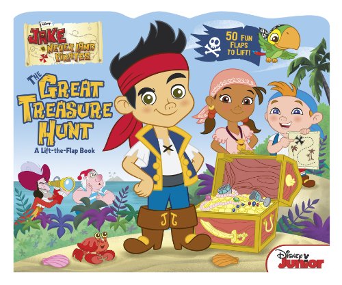 Jake and the Never Land Pirates The Great Treasure Hunt: A Lift-the-Flap Book