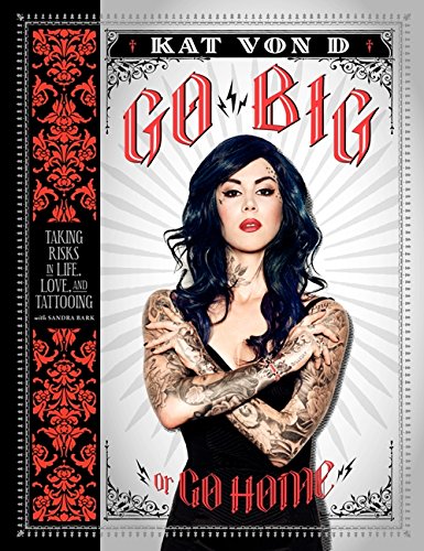 Go Big or Go Home: Taking Risks in Life, Love, and Tattooing