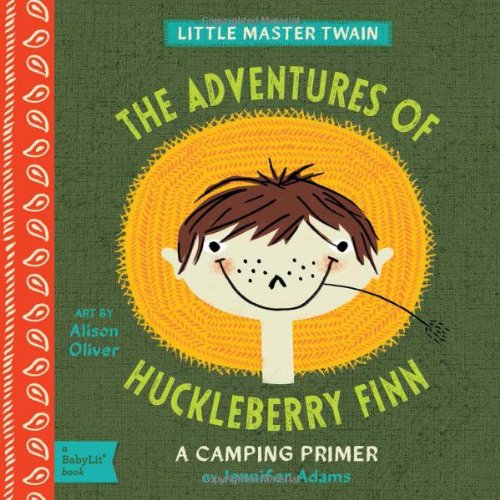 The Adventures of Huckleberry Finn: A BabyLit® Camping Primer (BabyLit Books)