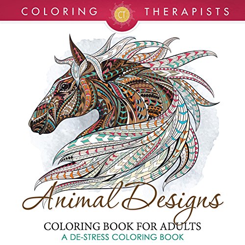 Animal Designs Coloring Book For Adults - A De-Stress Coloring Book (Animal Designs and Art Book Series)