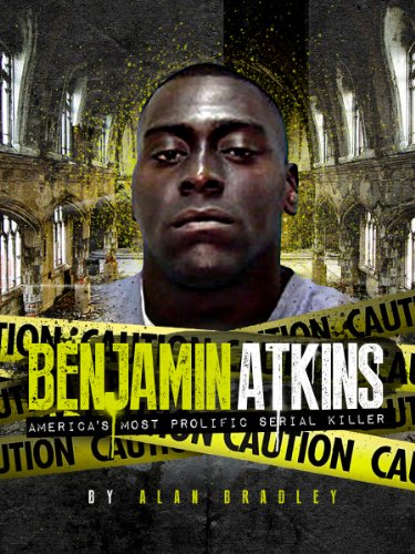 The Benjamin Atkins Story: America's Most Prolific Serial Killer
