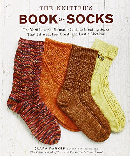 The Knitter's Book of Socks: The Yarn Lover's Ultimate Guide to Creating Socks That Fit Well, Feel Great, and Last a Lifetime