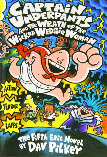 Captain Underpants and the Wrath of the Wicked Wedgie Woman: The Fifth Epic Novel