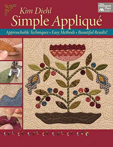 Simple Applique: Approachable Techniques, Easy Methods, Beautiful Results!