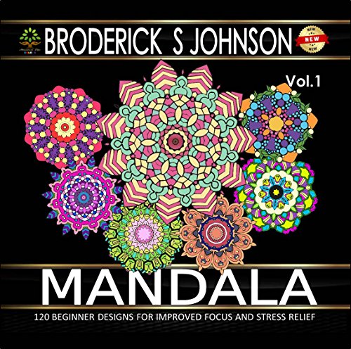 Mandala: 120 Immersive Beginner Patterns for Improved Focus and Stress Relief (Adult Coloring Books - Art Therapy for The Mind)
