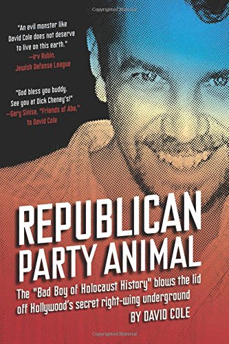 Republican Party Animal: The Bad Boy of Holocaust History Blows the Lid Off Hollywood's Secret Right-Wing Underground