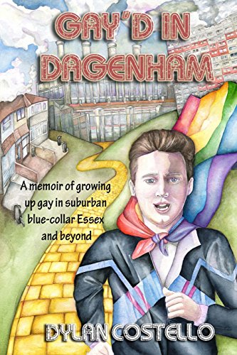 Gay'd in Dagenham: A memoir of growing up gay in suburban blue-collar Essex and beyond