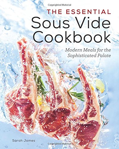 The Essential Sous Vide Cookbook: Modern Meals for The Sophisticated Palate